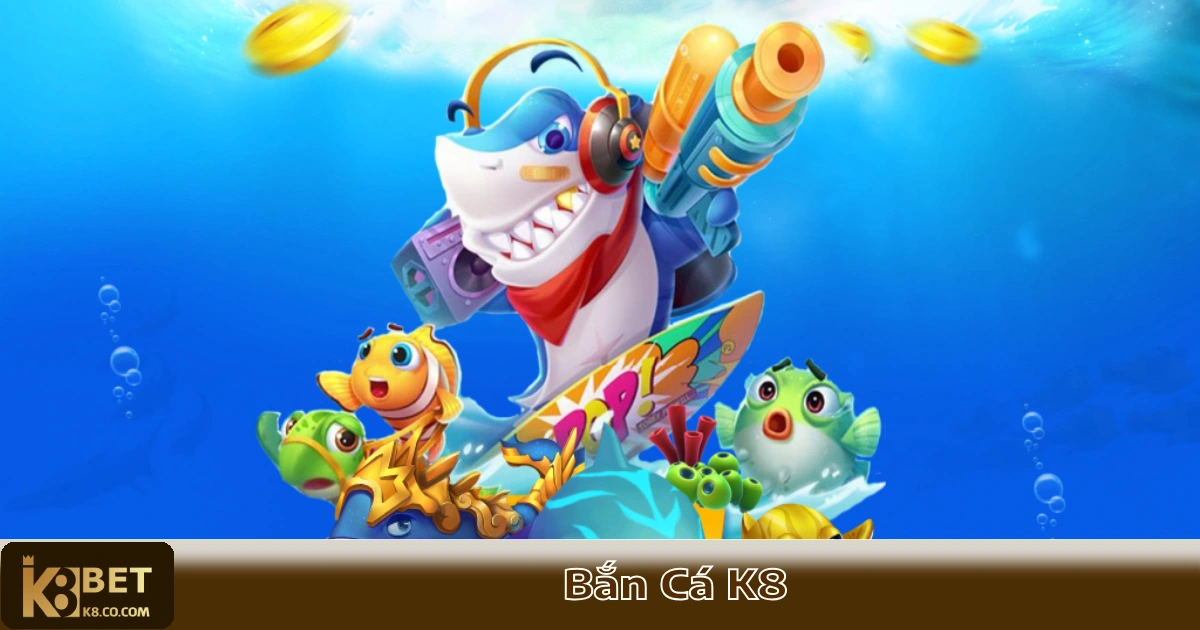 BẮN CÁ K8 4 Chiến Lược Chơi Bắn Cá K8 Để Không Thua Lỗ