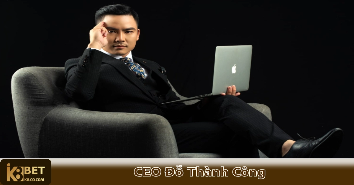 Ai Là Đỗ Thành Công – CEO Đưa K8 Trở Thành Nhà Cái Hàng Đầu?