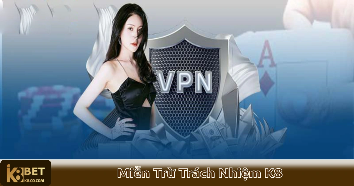 Miễn Trừ Trách Nhiệm K8 – Điều Khoản Quan Trọng Cần Biết 3 Chính Sách & Điều Kiện Miễn Trừ Trách Nhiệm K8